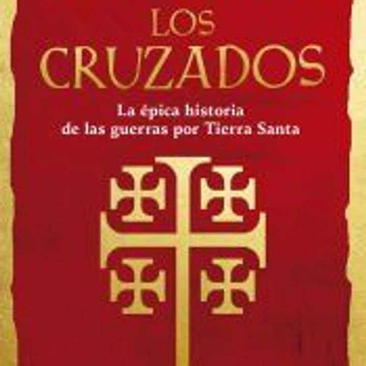 Los cruzados: La épica historia de las guerras por Tierra Santa 1
