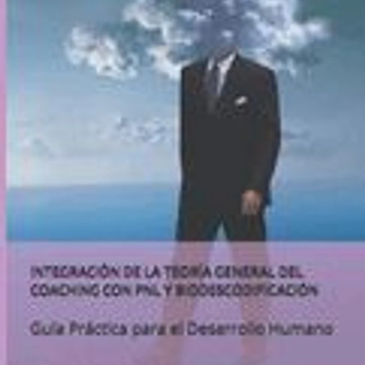 Integración de la Teoría General del Coaching Con Pnl Y Biodescodificación: Guía Práctica para el Desarrollo Humano 1