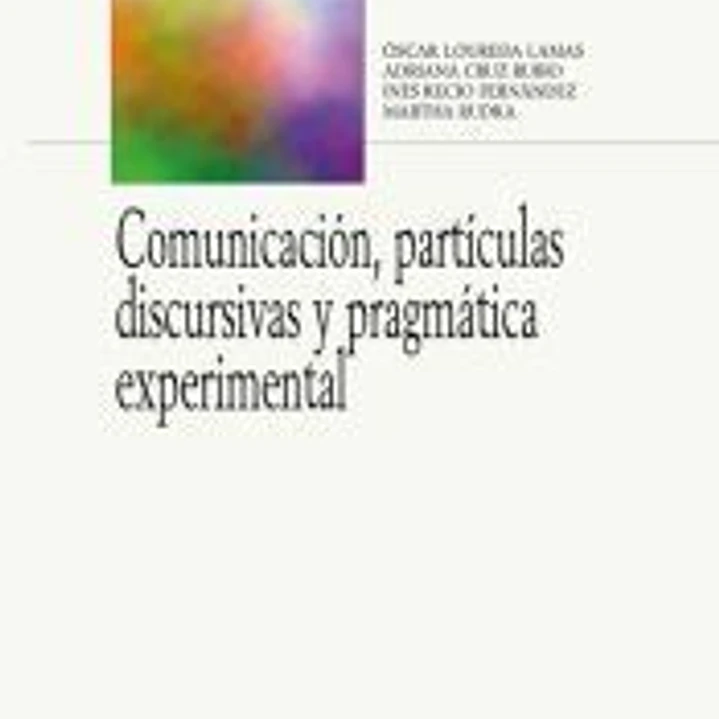 Comunicación, partículas discursivas y pragmática experimental 1