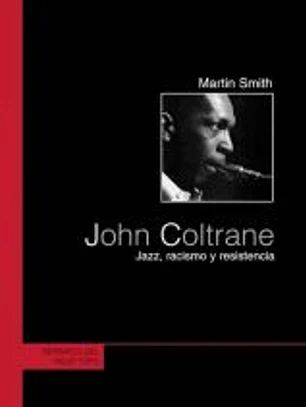 JOHN COLTRANE JAZZ,RACISMO Y RESISTENCIA