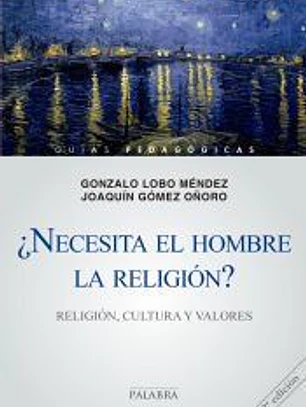 NECESITA EL HOMBRE LA RELIGION? RELIGION, CULTURA Y VALORES