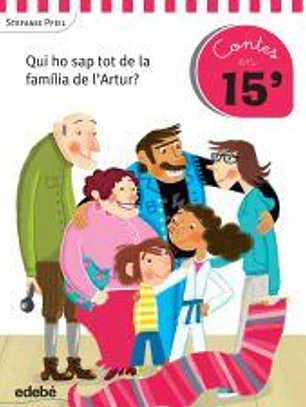Cuentos en 15 minutos: QUI HO SAP TOT DE LA FAMÍLIA DE L?ARTUR?