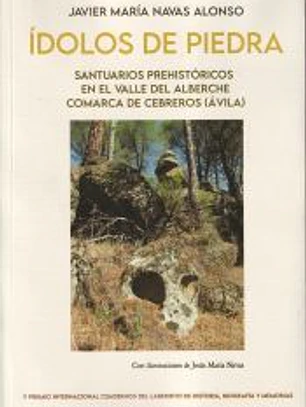 Ídolos de piedra. Santuarios prehistóricos en el Valle del Alberche. Comarca de Cebreros (Ávila)
