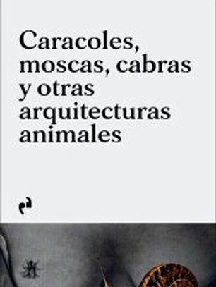 Caracoles, moscas, cabras y otras arquitecturas animales