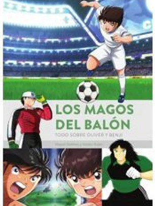 Los Magos del balón. Todo sobre Oliver y Benji