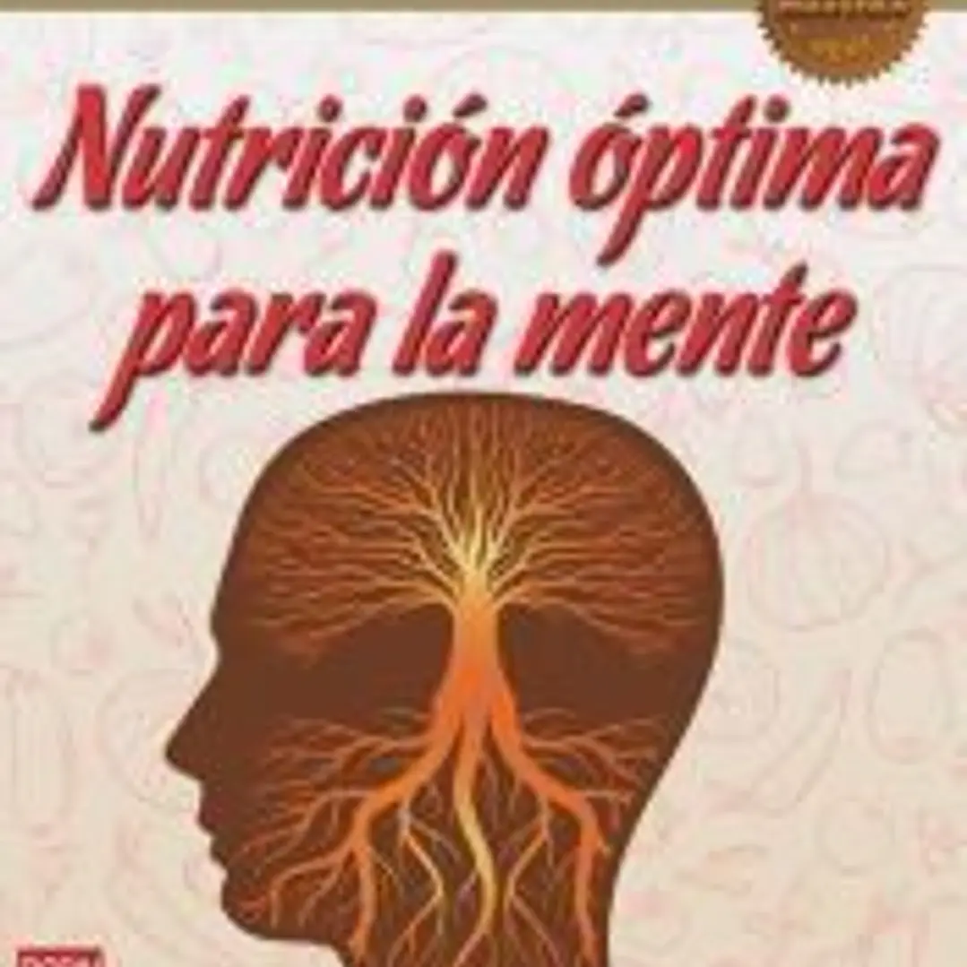 Nutrición óptima para la mente : la medicina nutricional y ortomolecular aplicada a la salud y el equilibrio mentales 1