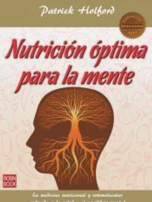 Nutrición óptima para la mente : la medicina nutricional y ortomolecular aplicada a la salud y el equilibrio mentales