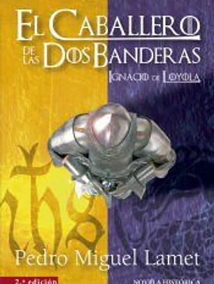 CABALLERO DE LAS DOS BANDERAS, EL - 2ª EDICION . IGNACIO DE LOYOLA