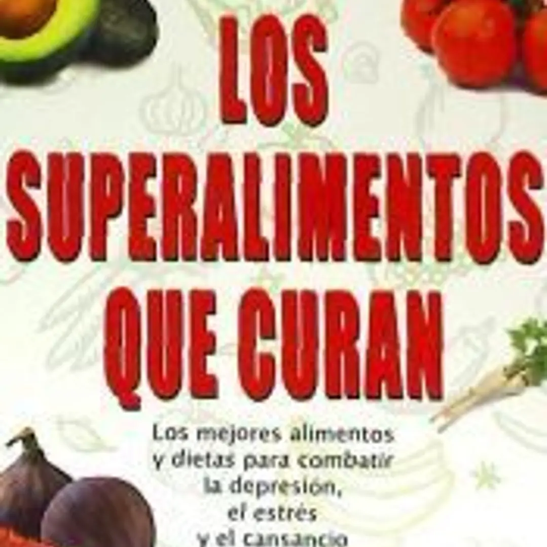 SUPERALIMENTOS QUE CURAN, LOS. Fortalece tu bienestar emocional con la alimentación energética 1