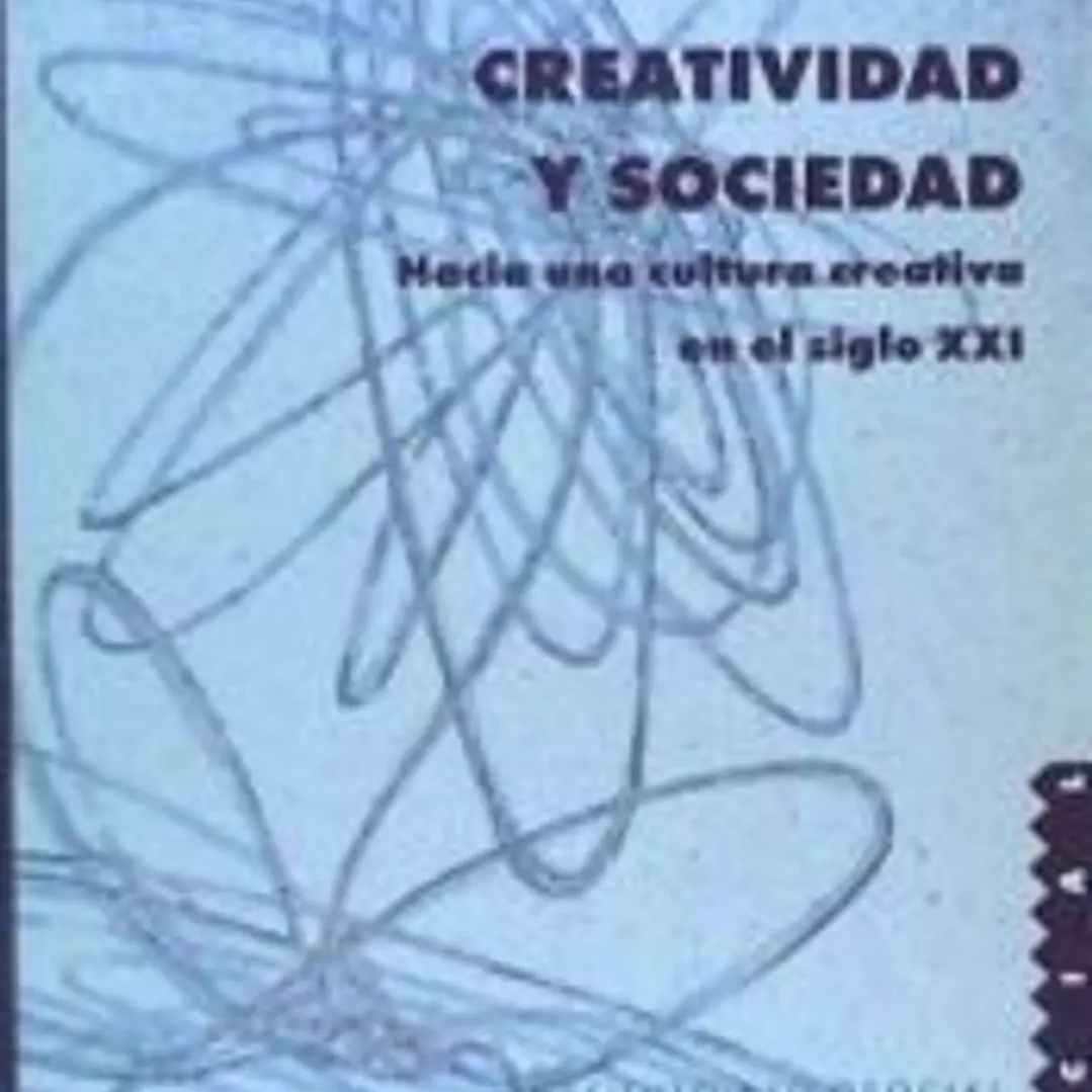 Creatividad y sociedad : hacia una cultura creativa en el siglo XXI 1