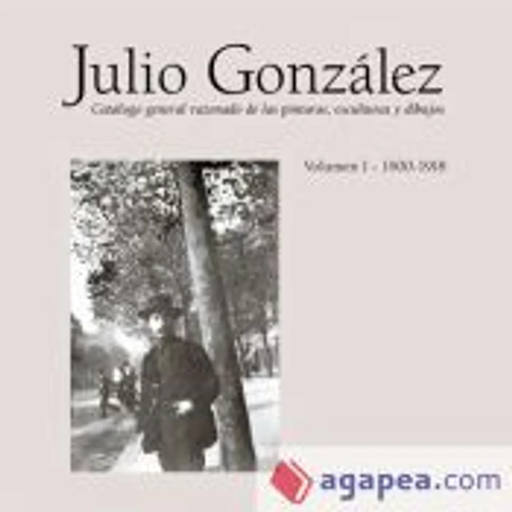 JULIO GONZALEZ VOLUMEN I 1900-1918 CATALOGO RAZONADO 1
