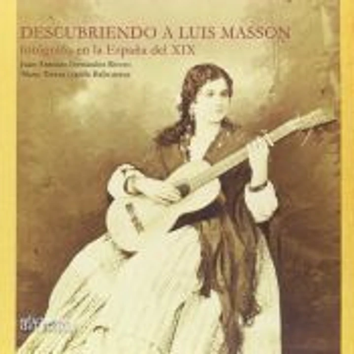 DESCUBRIENDO A LUIS MASSON: FOTÓGRAFO EN LA ESPAÑA DEL XIX 1