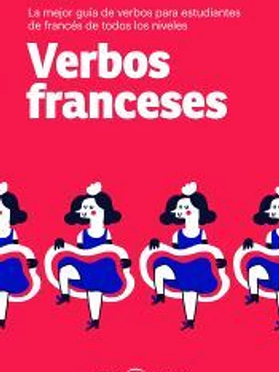 Verbos franceses: La mejor guía de verbos para estudiantes de francés de todos los niveles