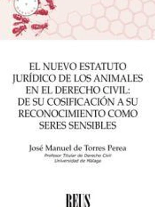 El nuevo estatuto jurídico de los animales en el Derecho civil: de su cosificación a su reconocimiento como seres sensibles
