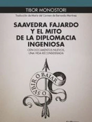 Saavedra Fajardo y el mito de la diplomacia ingeniosa: Cien documentos nuevos, una vida reconsiderada