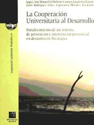 La cooperación universitaria al desarrollo.Fortalecimiento de un sistema de prevención e intervención psicosocial en desastres en Nicaragua