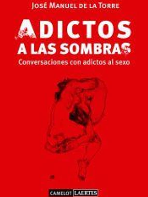 Adictos a las sombras: Conversaciones con adictos al sexo
