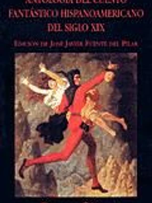 Antología del cuento fantástico hispanoamericano del siglo XIX