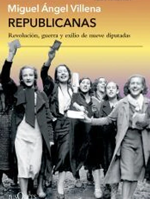 Republicanas: Revolución, guerra y exilio de nueve diputadas