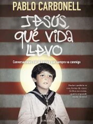 Jesús, qué vida llevo