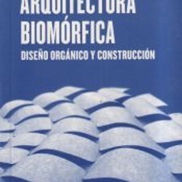 Arquitectura biomórfica : diseño orgánico y construcción 1