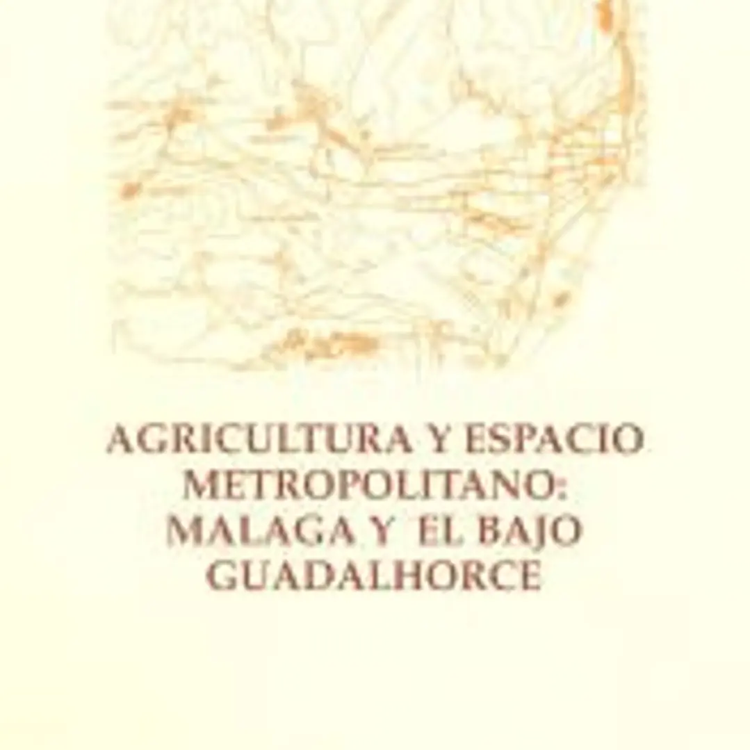 Agricultura y espacio metropolitano. Málaga y el bajo Guadalhorce 1