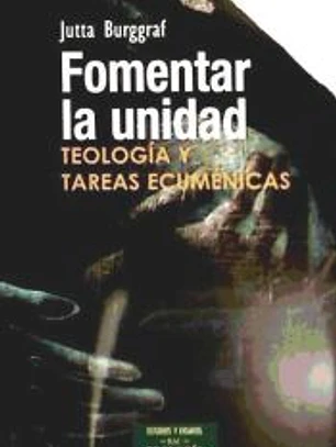 Fomentar la unidad : teología y tareas ecuménicas