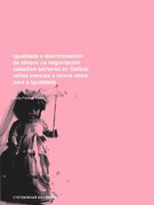 Igualdade e discriminación de xénero na negociación colectiva sectorial en Galicia. Vellas inercias e novos retos