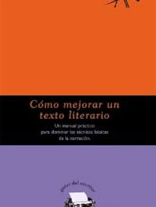 Cómo mejorar un texto literario : un manual práctico para dominar las técnicas básicas de la narración