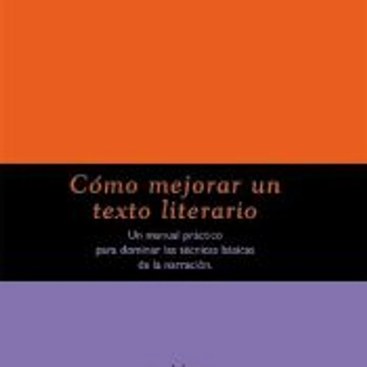 Cómo mejorar un texto literario : un manual práctico para dominar las técnicas básicas de la narración 1