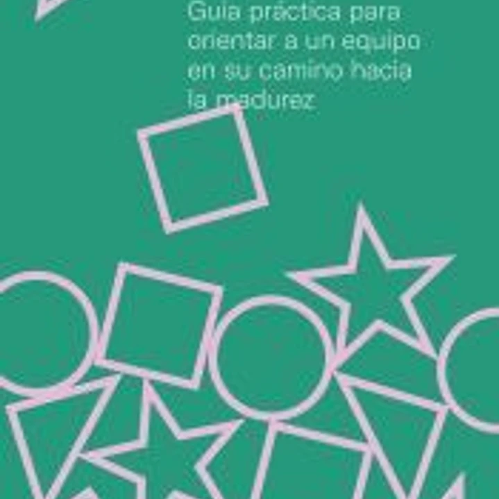 Desarrollo y liderazgo de equipos creativos Guía práctica para orientar a un equipo en su camino hacia la madurez 1