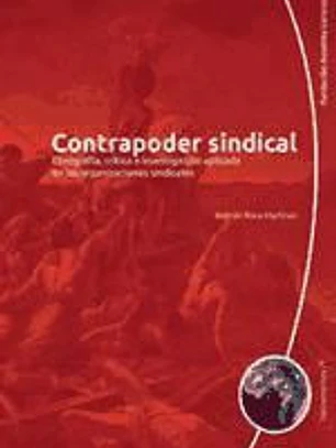 Contrapoder sindical etnografía, crítica e investigación aplicada en las organizaciones sindicales: etnografía, crítica e investigación aplicada en las organizaciones sindicales