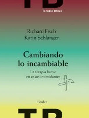 Cambiando lo incambiable: La terpia breve en casos intimidantes