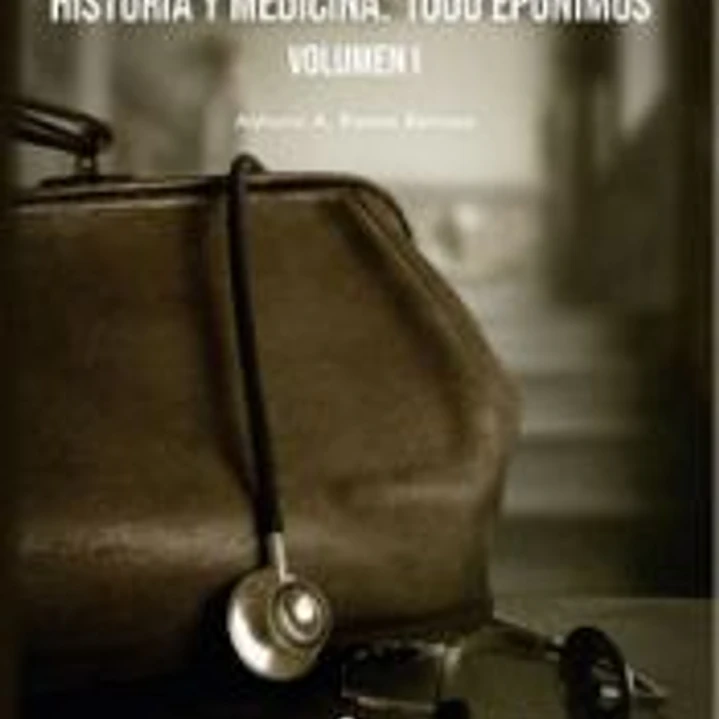 HISTORIA Y MEDICINA. 1000 EPÓNIMOS VOLUMEN 1 1