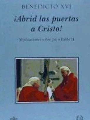 ¡Abrid las puertas a Cristo! : meditaciones sobre Juan Pablo II