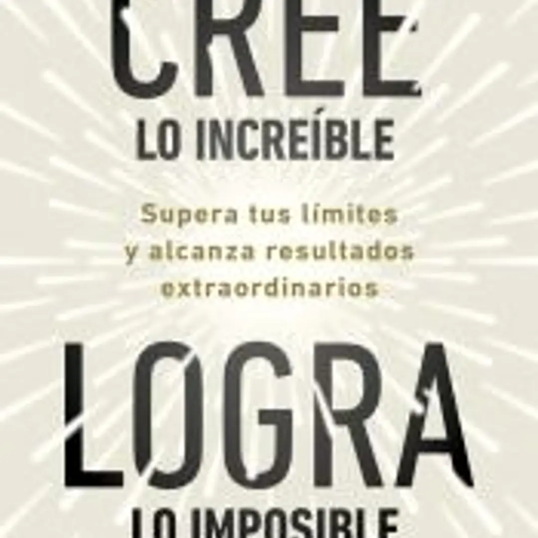 Cree lo increíble, logra lo imposible 1