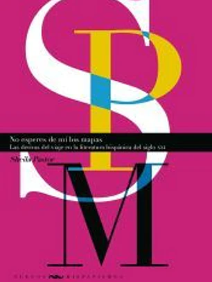 No esperes de mí los mapas : las derivas del viaje en la literatura hispánica del siglo XXI