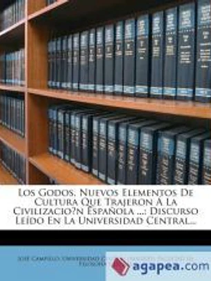 Los Godos, Nuevos Elementos De Cultura Que Trajeron Á La Civilizacio?n Española ...
