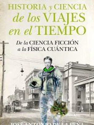 Historia y ciencia de los viajes en el tiempo: De la Ciencia Ficción a la Física Cuántica