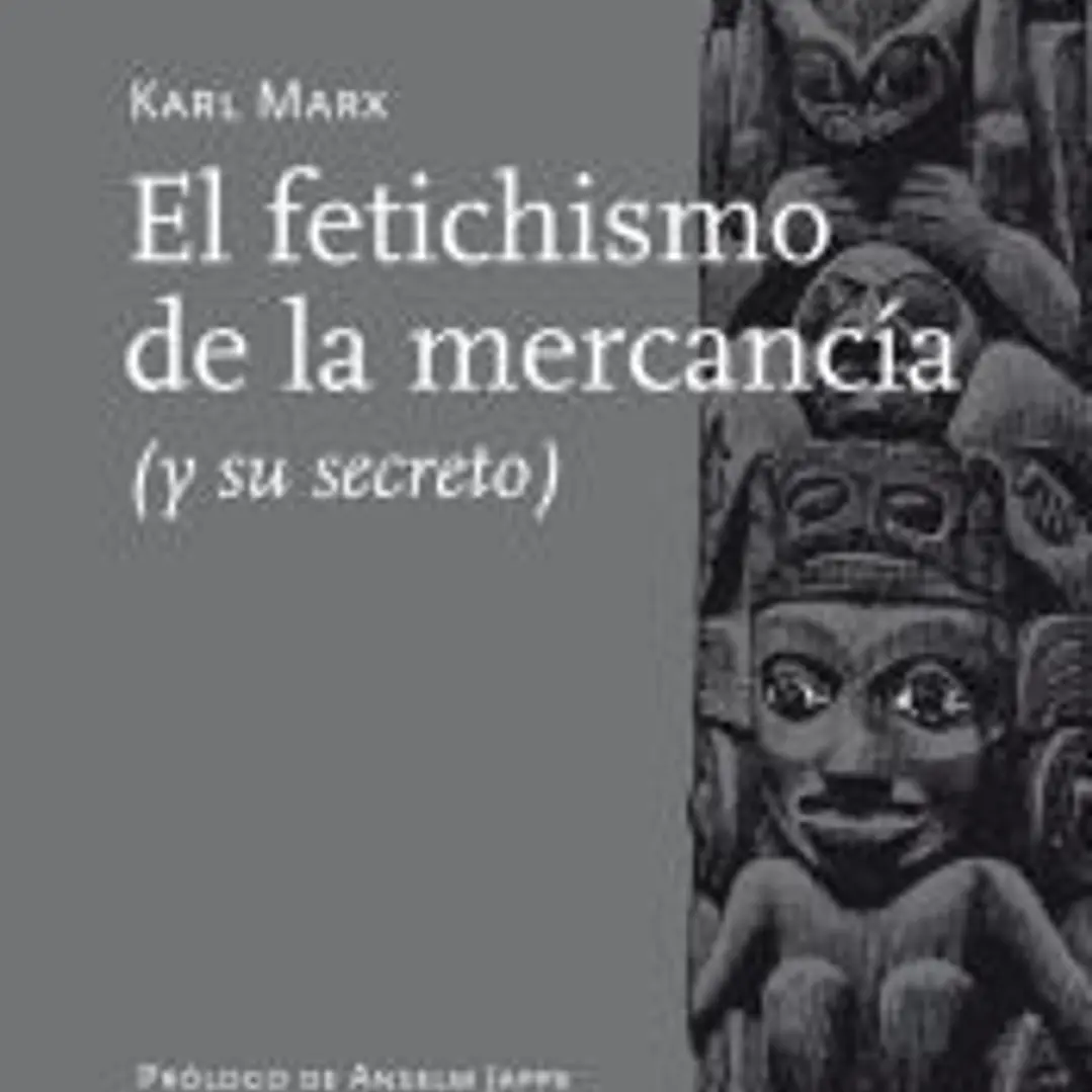 El fetichismo de la mercancía: y su secreto 1