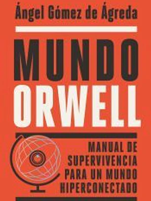Mundo Orwell: Manual de supervivencia para un mundo hiperconectado