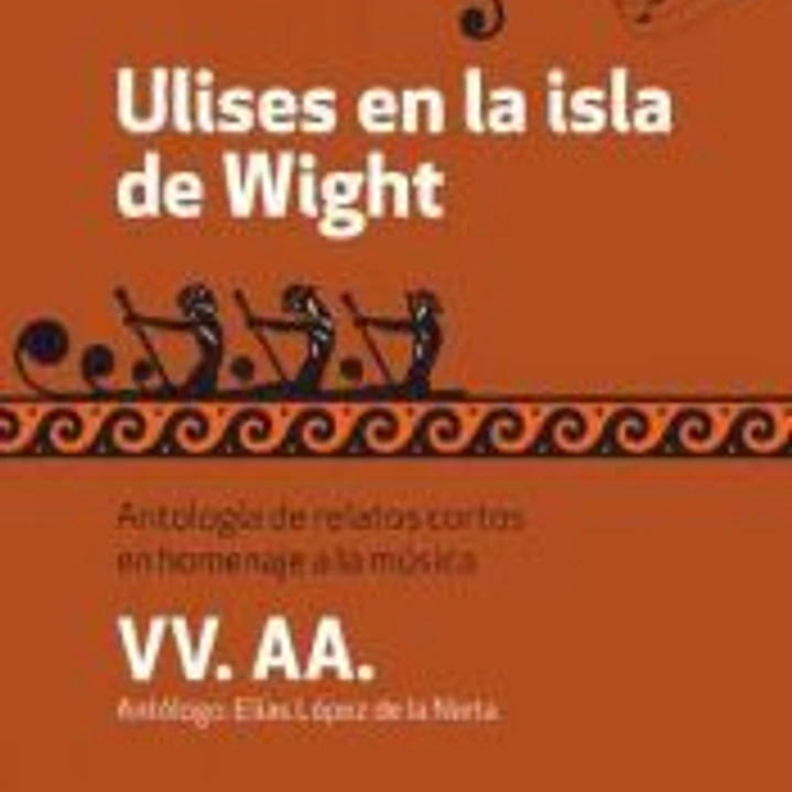 Ulises en la isla de Wight: Antología de relatos cortos en homenaje a la música 1