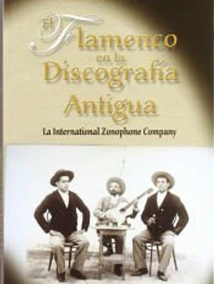 El flamenco en la discografía antigua : la International Zonophone Company. Historia y discografía flamenca (1905-1912), un estudio para aficionados y coleccionistas