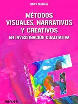 Métodos visuales, narrativos y creativos en investigación cualitativa