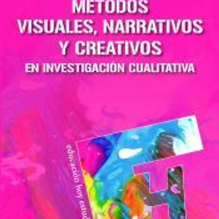 Métodos visuales, narrativos y creativos en investigación cualitativa 1