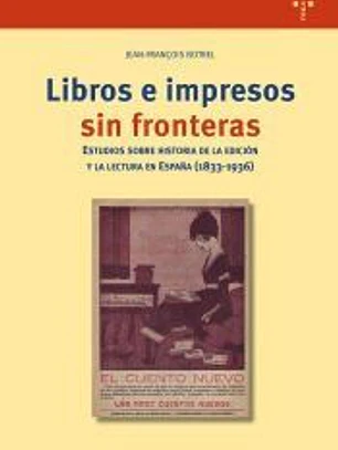 Libros e impresos sin fronteras: Estudios sobre historia de la edición y la lectura en España (1833-1936)