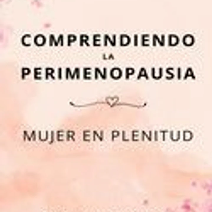 Comprendiendo la perimenopausia: Mujer en plenitud 1
