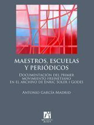 Maestros, escuelas y periódicos: documentación del primer movimiento freinetiano en el archivo de Enric Soler i Godes