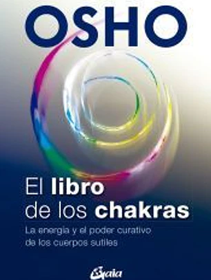 El libro de los chakras: La energía y el poder curativo de los cuerpos sutiles