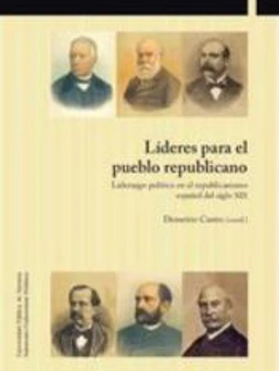 Líderes para el pueblo republicano: liderazgo político en el republicanismo español del siglo XIX